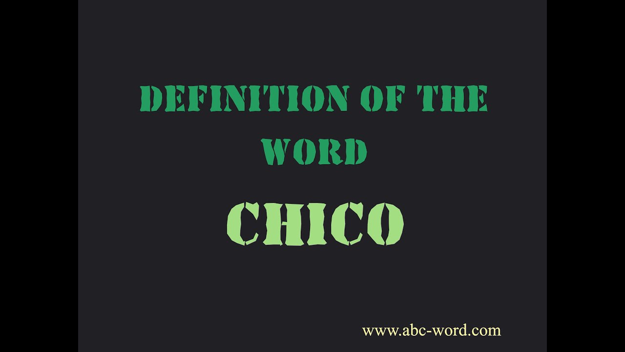 Definition Of The Word Chico Youtube