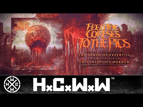 FEED THE CORPSES TO THE PIGS - THE DEATH OF EXPERTISE - HARDCORE WORLDWIDE (OFFICIAL VERSION HCWW)