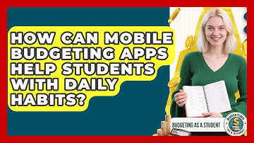 How Can Mobile Budgeting Apps Help Students With Daily Habits? - Budgeting as a Student