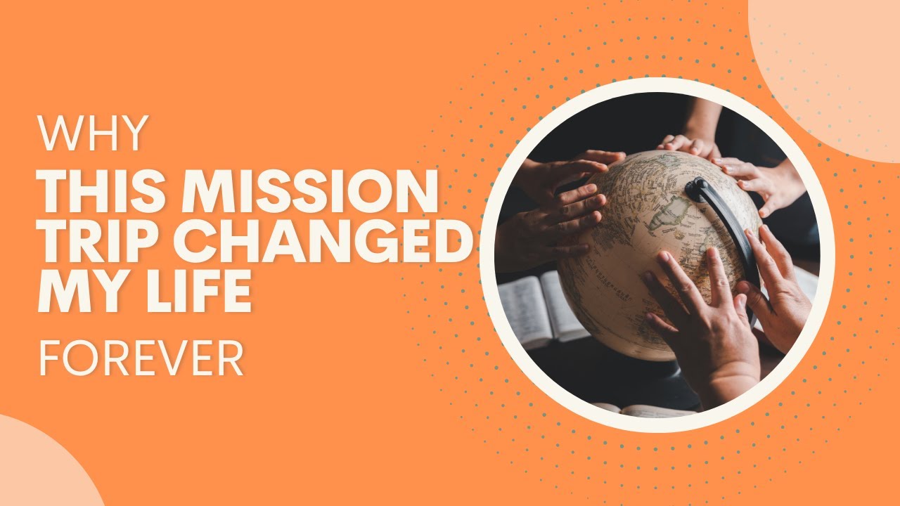 Why This Mission Trip Changed My Life Forever YouTube