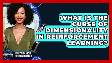 What Is The Curse Of Dimensionality In Reinforcement Learning? - Everything About Robotics Explained