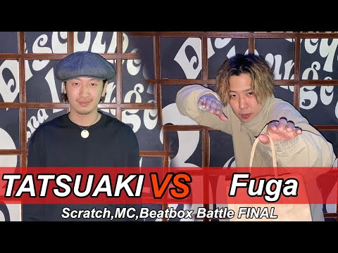 TATSUAKI vs Fuga｜FINAL - Scratch,MC,Beatbox Battle