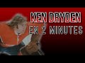 Ken Dryden en 2 minutes