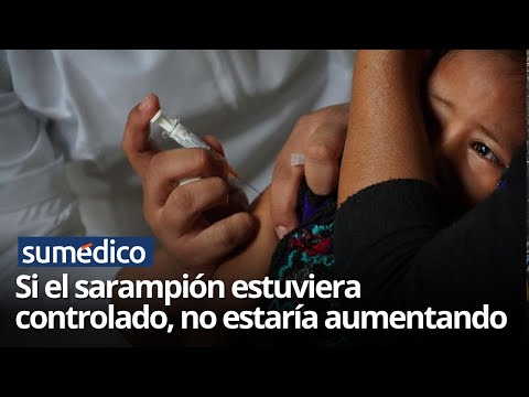Si el sarampión estuviera controlado, no estaría aumentando