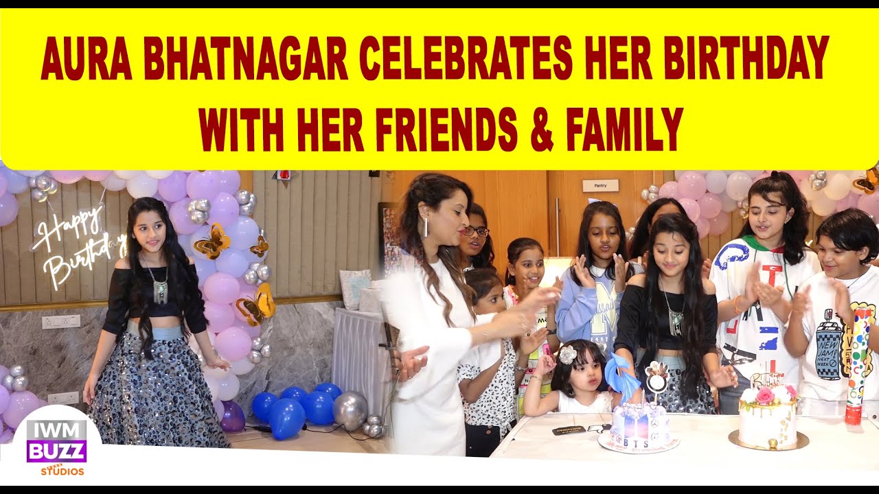 Aura Bhatnagar Celebrates Her Birthday With Her Friends & Family