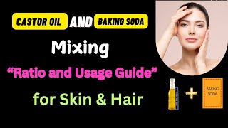 Castor Oil and Baking Soda: Mixing  Ratio and Usage Guide for Skin & Hair