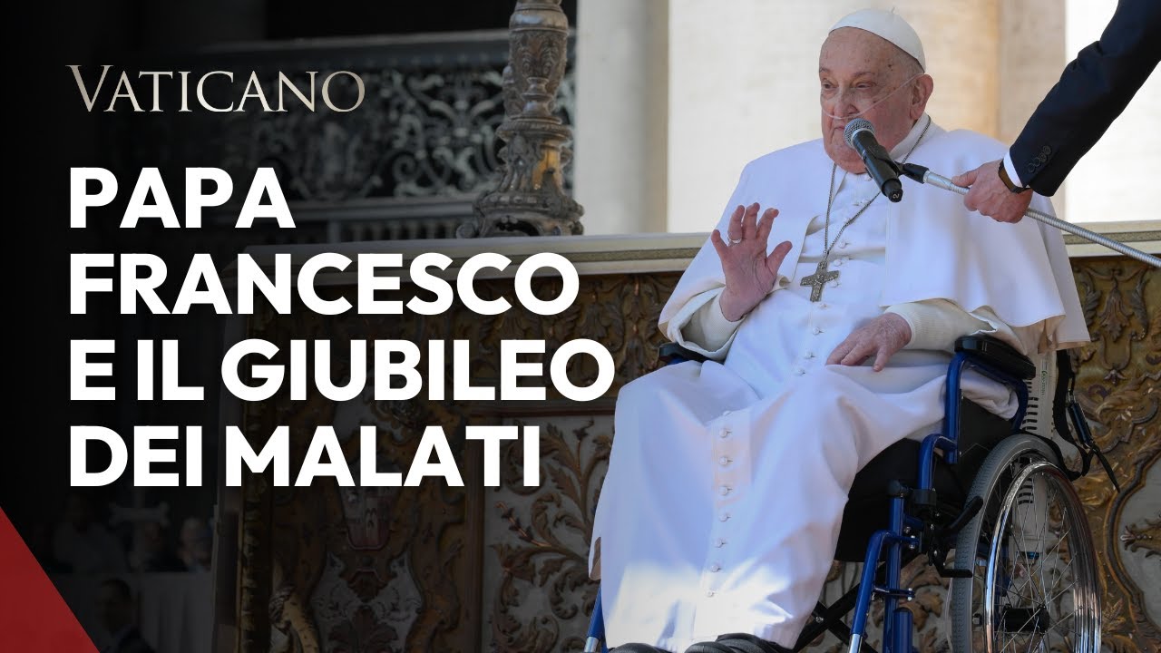 Papa Francesco e il Giubileo dei Malati e degli Operatori Sanitari