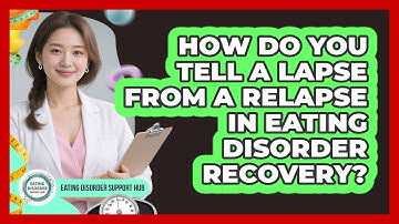 How Do You Tell A Lapse From A Relapse In Eating Disorder Recovery? - Eating Disorder Support Hub