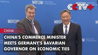 China s Commerce Minister Meets Germany s Bavarian Governor on Economic Ties