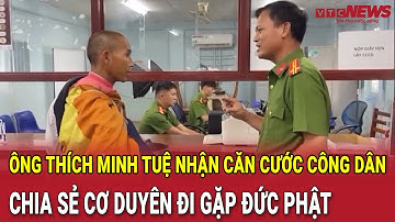 Tin nóng: Ông Thích Minh Tuệ nhận căn cước công dân, chia sẻ cơ duyên đi gặp Đức Phật