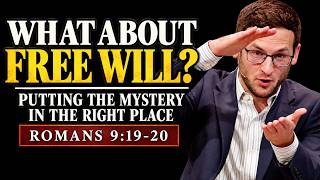 What About Free Will?: Putting the Mystery in the Right Place | Romans 9:19-20 [Sermon]