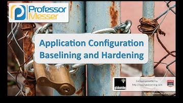 Application Configuration Baselining and Hardening - CompTIA Security+ SY0-401: 4.1