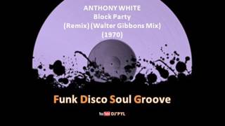 ANTHONY WHITE - Block Party (Remix) (Walter Gibbons Mix) (1977)