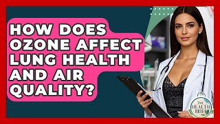 How Does Ozone Affect Lung Health And Air Quality? - The Health Brief
