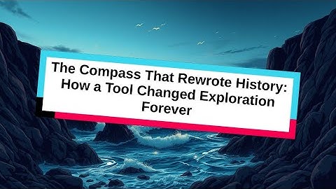 The Compass That Rewrote History: How a Tool Changed Exploration Forever