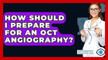 How Should I Prepare For An OCT Angiography? - Optometry Knowledge Base