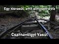 Egy elmosott kisvasút nyomában | Csarnavölgyi Vasút