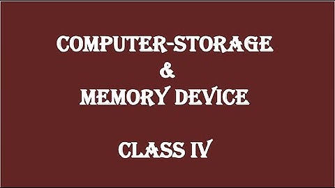 COMPUTER STORAGE AND MEMORY DEVICE | CLASS IV | COMPUTER SCIENCE