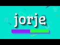 How to say "jorje"! (High Quality Voices)