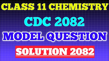 Class 11 Chemistry CDC Model Question Solution 2082 | Old is Gold Set 1 Model Question Solution 2082