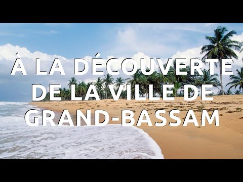 À LA DÉCOUVERTE DE LA VILLE DE GRAND-BASSAM