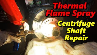 Thermal Flame Spraying Centrifuge Shaft Repair