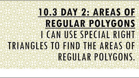 10.3 Day 2 - Areas of Regular Polygons (Special Right Triangles)