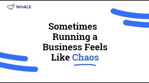 From clarity to choas with Whale