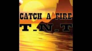 Catch a fire - T.N.T