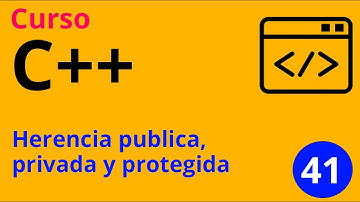 Clase 41 - Curso C++. Herencia pública, privada y protegida.