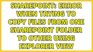 Sharepoint: Error when Trying to copy files from one SharePoint folder to other using Explorer view