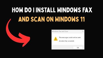 How Do I Install Windows Fax And Scan On Windows 11