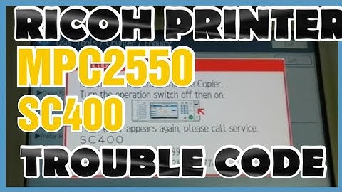 RICOH PRINTER MPC2550 TROUBLE CODE SC400