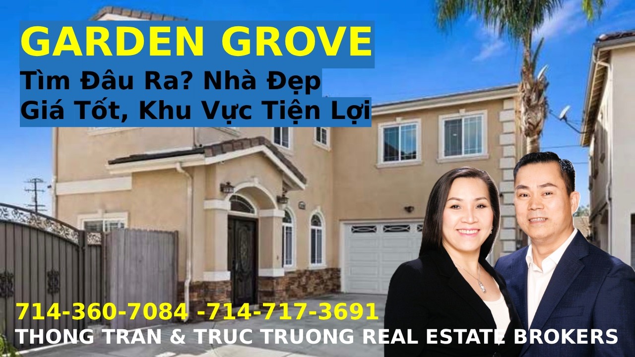 Thong Tran & Truc Truong R.E. Brokers- Tìm Đâu Ra? Nhà Đẹp Garden Grove Giá Tốt, Khu Vực Tiện Lợi