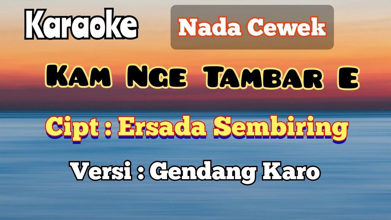 KAM NGE TAMBAR E | VERSI GENDANG KARO | NADA CEWEK | KARAOKE LAGU KARO