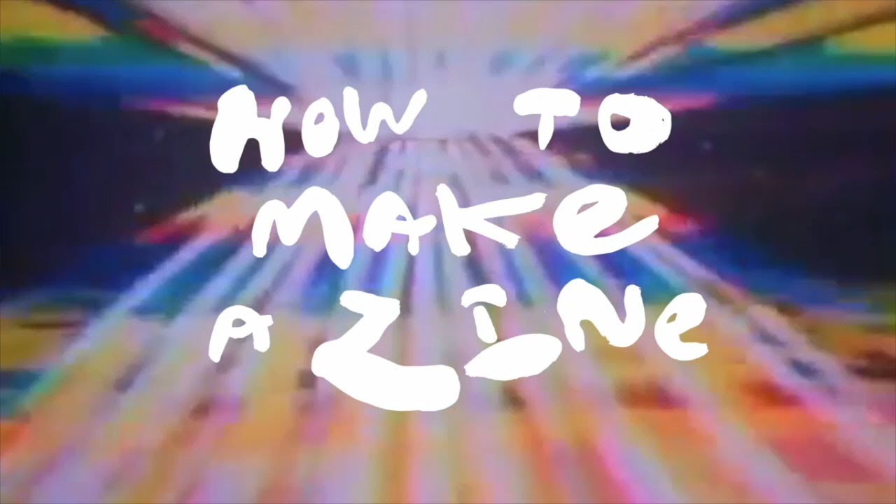 How To Make A Zine: Episode 1 