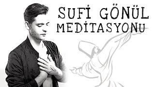 SUFİZM VE İLAHİ AŞK - Gönül Meditasyonu