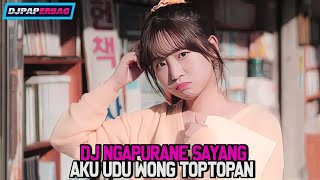DJ TOP TOPAN NGAPURANE SAYANG AKU UDU WONG TOP TOPAN SLOW BASS VIRAL TIKTOK || DJ PAPERBAG