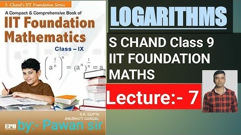 IIT FOUNDATION, CLASS-9, MATH,LOGARITHMS, S.CHAND, S.K.GUPTA, ANUBHITI GANGAL, LECTURE-7