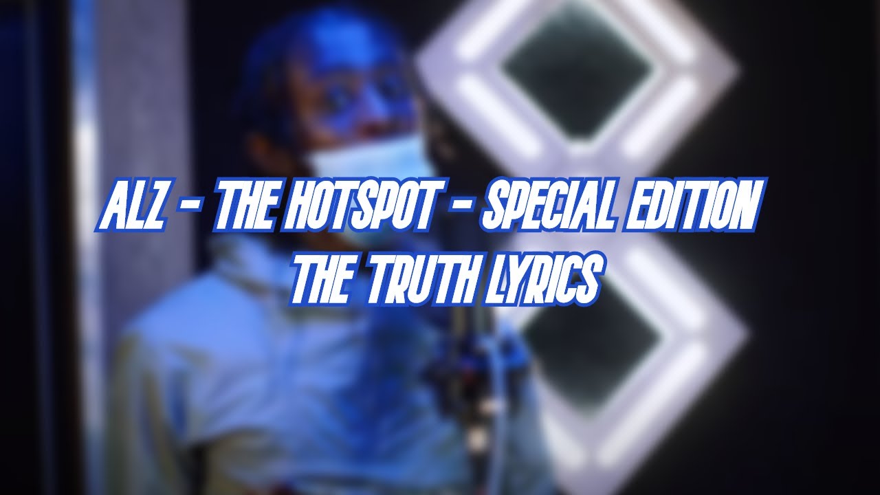 ALZ THE HOTSPOT SPECIAL EDITION (THE TRUTH) LYRICS YouTube