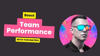 Boost Your Team Performance with This Simple Matrix!