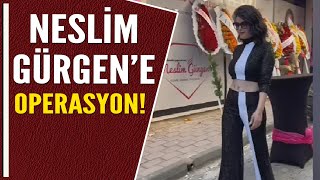Nesli̇m Gürgene Operasyon