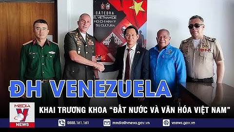 ĐH Venezuela khai trương Khoa “Đất nước và Văn hóa Việt Nam - VNEWS