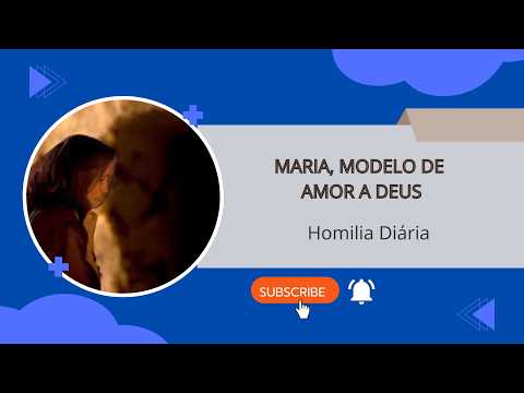 Homilia Diária - Maria, modelo de amor a Deus