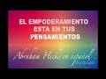 El empoderamiento esta en tus pensamientos - Abraham Hicks en Español