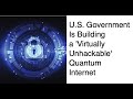 Science daily news 2020: U.S. Government is Building A ‘Virtually Unhackable’ Quantum Internet