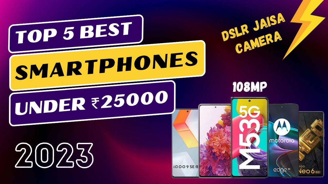 Uncovering the Top 5 Best Smartphones Under ₹25000 in 2023 in India