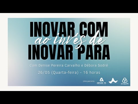 Inovar COM ao invés de Inovar PARA com Denise de Carvalho da Ampliarium