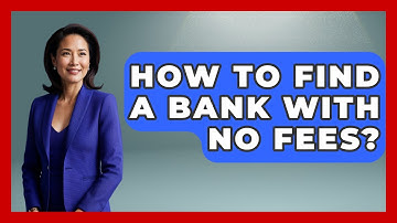 How To Find A Bank With No Fees? - Your Guide to Budgeting