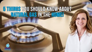 5 Things You Should Know About Natural Gas in The Home